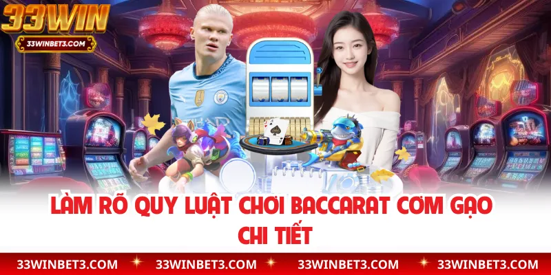 Làm rõ quy luật chơi Baccarat cơm gạo chi tiết
