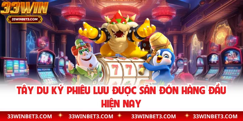 Tây Du Ký Phiêu Lưu được săn đón hàng đầu hiện nay